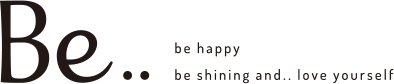 Be.. be happy   be shining and.. love yourself